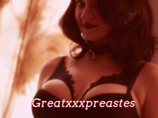 Greatxxxpreastes