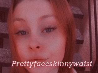 Prettyfaceskinnywaist