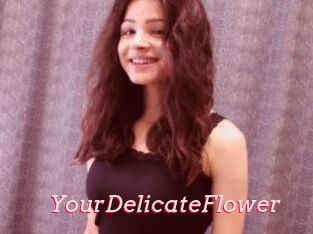 YourDelicateFlower